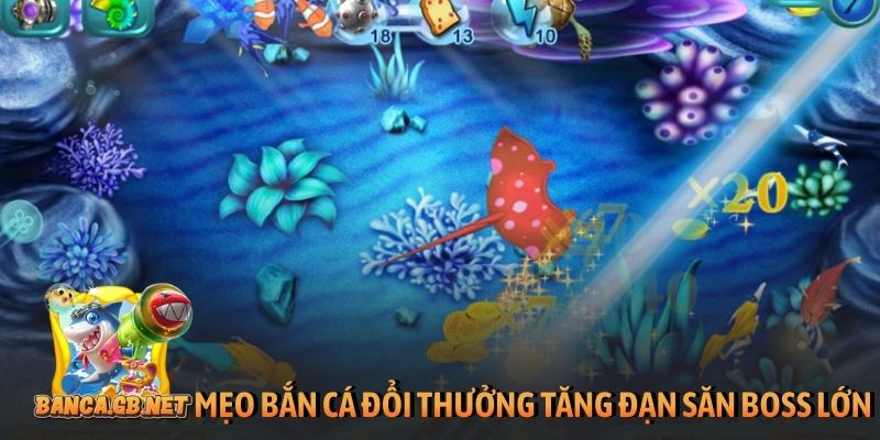 Mẹo bắn cá đổi thưởng lớn được 99% cao thủ khuyên dùng 1 Mẹo bắn cá đổi thưởng tăng đạn săn boss lớn